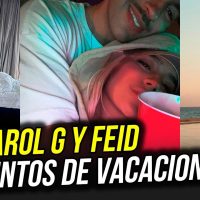 KAROL G Y FEID JUNTOS DISFRUTANDO UNAS VACACIONES