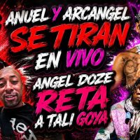 ANUEL Y ARCA SE TIRAN EN VIVO-ANGEL DOZE RETA A TALI GOYA